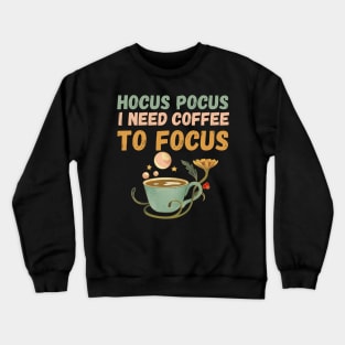 Hocus Pocus I need coffee to focus Crewneck Sweatshirt